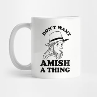 Don't Want Amish A Thing Mug